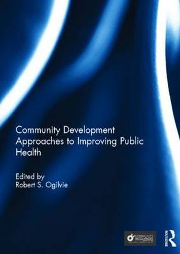 Cover image for Community Development Approaches to Improving Public Health