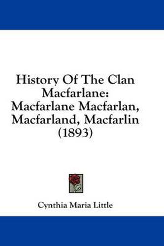 History of the Clan MacFarlane: MacFarlane Macfarlan, Macfarland, Macfarlin (1893)