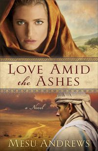 Cover image for Love Amid the Ashes - A Novel