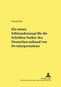 Cover image for Ein Neues Editionskonzept Fuer Die Schriften Notkers Des Deutschen Anhand Von  De Interpretatione