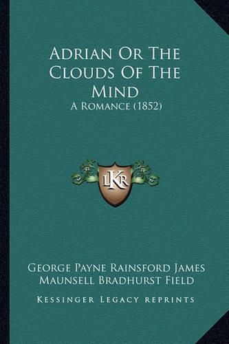 Adrian or the Clouds of the Mind: A Romance (1852)