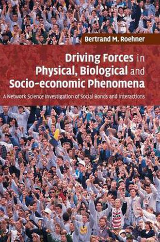 Driving Forces in Physical, Biological and Socio-economic Phenomena: A Network Science Investigation of Social Bonds and Interactions