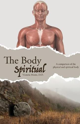 Cover image for The Body Spiritual: A comparison of the physical and spiritual body