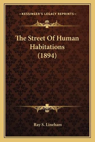 Cover image for The Street of Human Habitations (1894) the Street of Human Habitations (1894)
