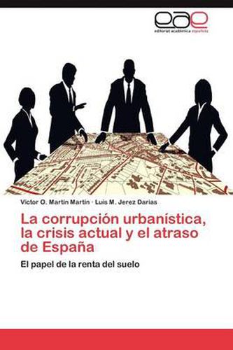 La corrupcion urbanistica, la crisis actual y el atraso de Espana
