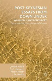 Cover image for Post-Keynesian Essays from Down Under Volume IV: Essays on Theory: Theory and Policy in an Historical Context