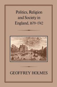 Cover image for Politics, Religion and Society in England, 1679-1742