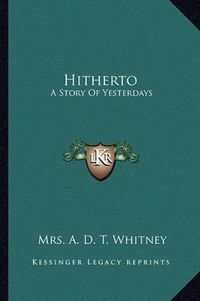 Cover image for Hitherto: A Story of Yesterdays