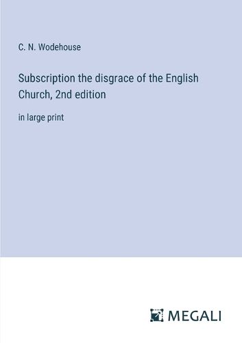 Cover image for Subscription the disgrace of the English Church, 2nd edition