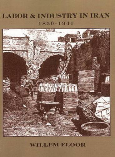 Cover image for Labor & Industry in Iran: 1850-1941