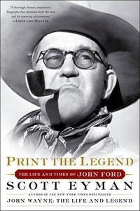 Cover image for Print the Legend: The Life and Times of John Ford
