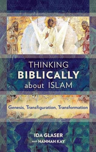 Cover image for Thinking Biblically about Islam: Genesis, Transfiguration, Transformation