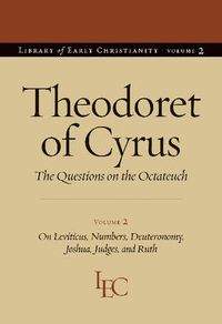 Cover image for Theodoret of Cyrus v. 2; On Leviticus, Numbers, Deuteronomy, Joshua, Judges, and Ruth: The Questions on the   Octateuch