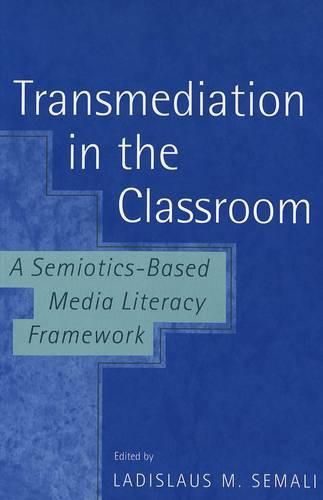 Cover image for Transmediation in the Classroom: A Semiotics-Based Media Literacy Framework