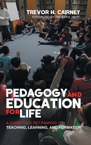 Pedagogy and Education for Life: A Christian Reframing of Teaching, Learning, and Formation