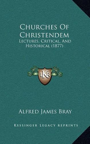 Churches of Christendem: Lectures, Critical, and Historical (1877)