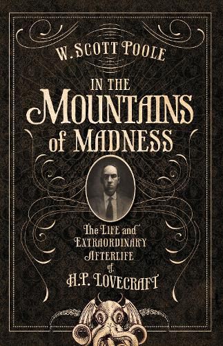 In The Mountains Of Madness: The Life and Extraordinary Afterlife of H.P. Lovecraft