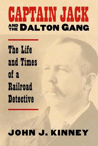 Cover image for Captain Jack and the Dalton Gang: The Life and Times of a Railroad Detective