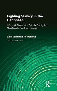 Cover image for Fighting Slavery in the Caribbean: Life and Times of a British Family in Nineteenth Century Havana
