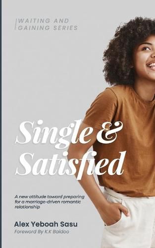 Cover image for Single & Satisfied: A new attitude toward preparing for a marriage-driven romantic relationship