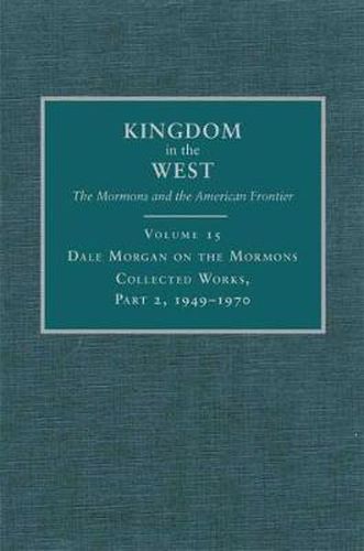 Dale Morgan on the Mormons: Collected Works, Part 2, 1949-1970