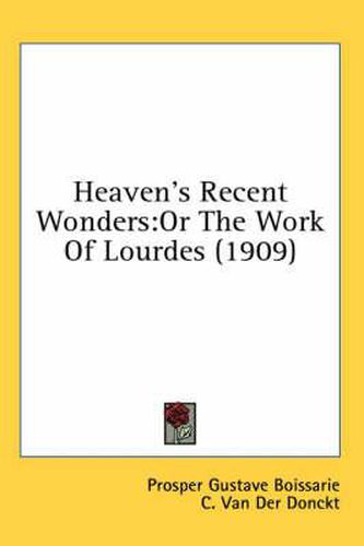 Heaven's Recent Wonders: Or the Work of Lourdes (1909)