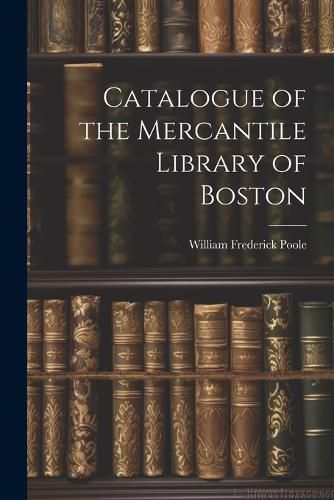 Catalogue of the Mercantile Library of Boston