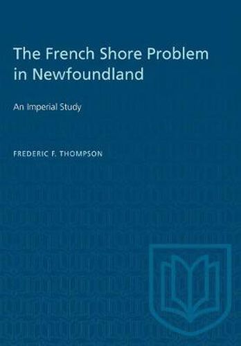 Cover image for The French Shore Problem in Newfoundland: An Imperial Study