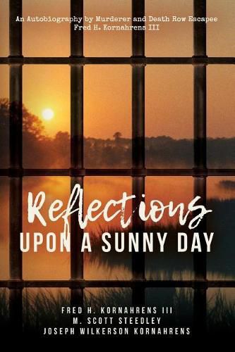 Cover image for Reflections Upon A Sunny Day: An Autobiography by Murderer and Death Row Escapee Fred H. Kornahrens III