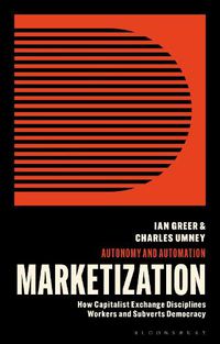 Cover image for Marketization: How Capitalist Exchange Disciplines Workers and Subverts Democracy