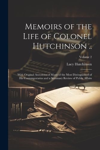 Cover image for Memoirs of the Life of Colonel Hutchinson ..