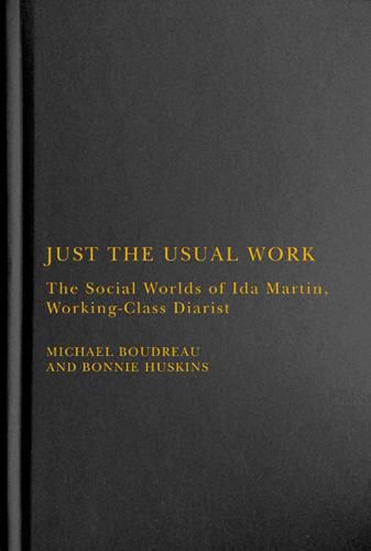 Cover image for Just the Usual Work: The Social Worlds of Ida Martin, Working-Class Diarist