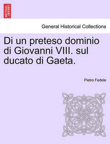 Cover image for Di Un Preteso Dominio Di Giovanni VIII. Sul Ducato Di Gaeta.