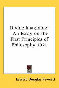 Cover image for Divine Imagining: An Essay on the First Principles of Philosophy 1921