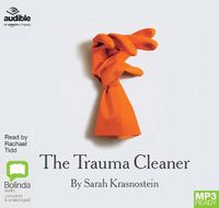 Cover image for The Trauma Cleaner: One Woman's Extraordinary Life in Death, Decay & Disaster