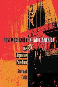 Cover image for Postmodernity in Latin America: The Argentine Paradigm