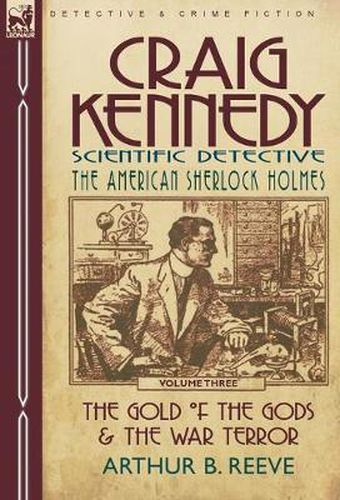 Cover image for Craig Kennedy-Scientific Detective: Volume 3-The Gold of the Gods & the War Terror