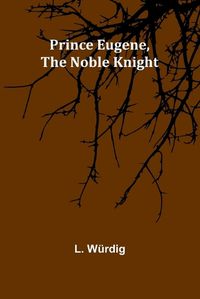 Cover image for Prince Eugene, the Noble Knight