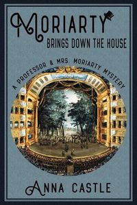 Cover image for Moriarty Brings Down the House: A Professor & Mrs. Moriarty Mystery