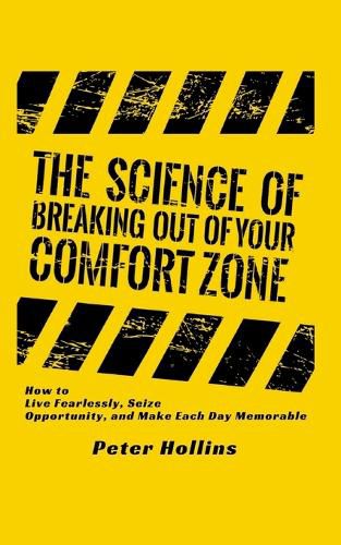 Cover image for The Science of Breaking Out of Your Comfort Zone: How to Live Fearlessly, Seize Opportunity, and Make Each Day Memorable
