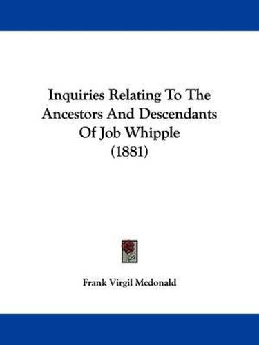 Inquiries Relating to the Ancestors and Descendants of Job Whipple (1881)