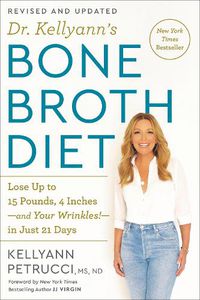 Cover image for Dr. Kellyann's Bone Broth Diet: Lose Up to 15 Pounds, 4 Inches-and Your Wrinkles!-in Just 21 Days