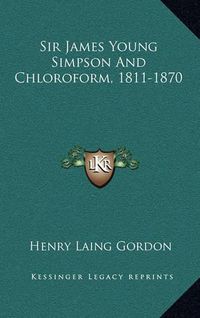 Cover image for Sir James Young Simpson and Chloroform, 1811-1870