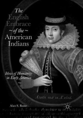 Cover image for The English Embrace of the American Indians: Ideas of Humanity in Early America