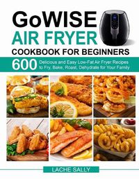 Cover image for GoWISE Air Fryer Cookbook for Beginners