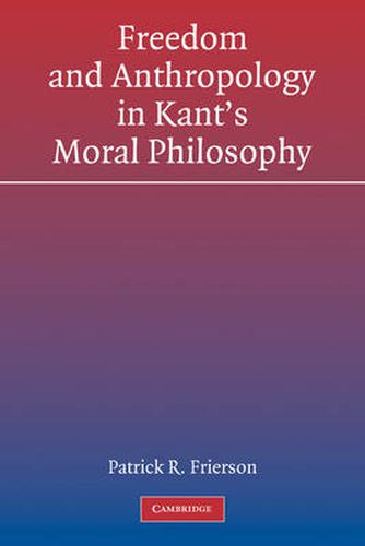 Cover image for Freedom and Anthropology in Kant's Moral Philosophy