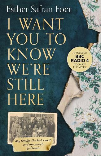 Cover image for I Want You to Know We're Still Here: My Family, the Holocaust and My Search for Truth