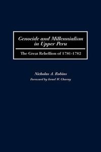 Cover image for Genocide and Millennialism in Upper Peru: The Great Rebellion of 1780-1782