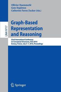 Cover image for Graph-Based Representation and Reasoning: 22nd International Conference on Conceptual Structures, ICCS 2016, Annecy, France, July 5-7, 2016, Proceedings