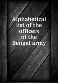 Cover image for Alphabetical list of the officers of the Bengal army